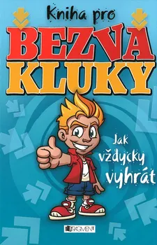 Bystrá hlava Kniha pro bezva kluky: Jak vždycky vyhrát - Fragment (2011, pevná)