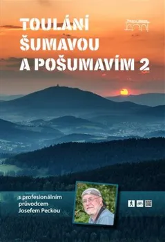 Cestování Toulání Šumavou a Pošumavím s profesionálním průvodcem Josefem Peckou 2 - Josef Pecka (2021, vázaná)