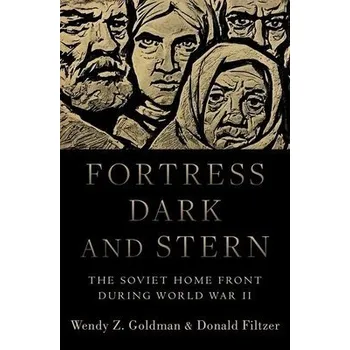 Fortress Dark and Stern - Goldman, Wendy Z. (Paul Mellon Distinguished Professor of History, Paul Mellon Distinguished Professor of History, Carnegie Mellon University) a Filtzer, Donald (Professor of Russian History Emeritus, Professor of Russian History