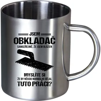 Nerezový hrnek Samozřejmě, že jsem blázen - obkladač