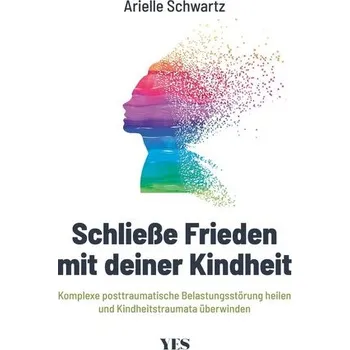 Schließe Frieden mit deiner Kindheit - Schwartz, Arielle