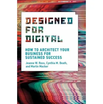 Designed for Digital - Jeanne W.Ross, Peter Weill, David C.Robertson [EN] (2021, Měkká, The MIT Press)