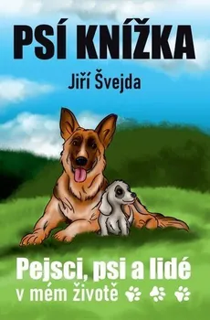 Psí knížka: Pejsci, psi a lidé v mém životě - Jiří Švejda (2022, pevná)