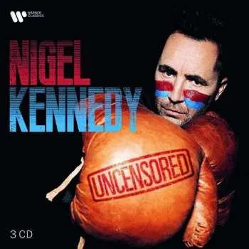 Zahraniční hudba 3CD Nigel Kennedy: Uncensored DIGI 2021 Digipack