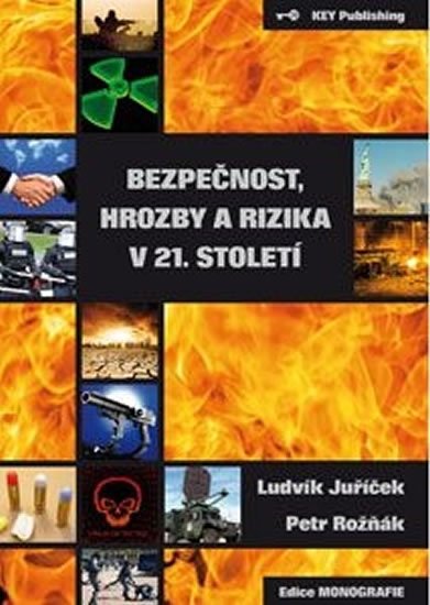 Bezpečnost, Hrozby A Rizika V 21. Století - Ludvík Juříček, Petr Rožňák ...