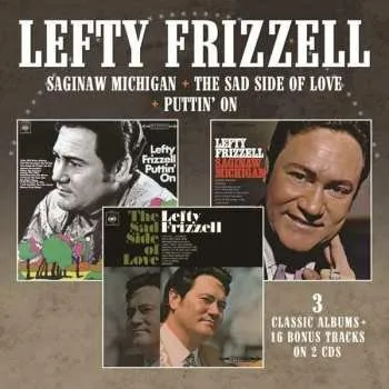 Zahraniční hudba 2CD Lefty Frizzell: Saginaw, Michigan / The Sad Side Of Life / Puttin' On 2021