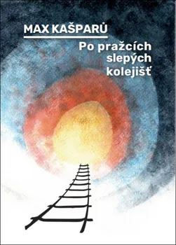 Po pražcích slepých kolejišť - Max Kašparů (2021, pevná)