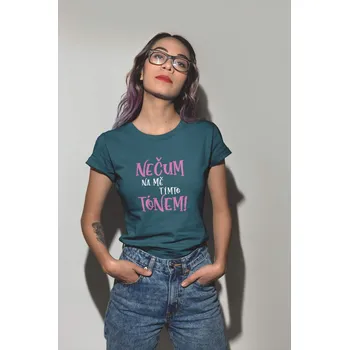 Dámské tričko Dámské tričko Nečum na mě Barva: Petrolejová modrá, Velikost: XS