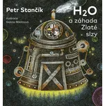 H2O a záhada Zlaté slzy - Petr Stančík…
