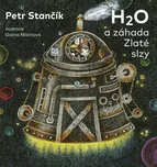 H2O a záhada Zlaté slzy - Petr Stančík…