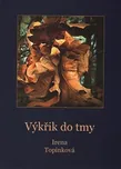 Výkřik do tmy - Irena Topinková (2016,…