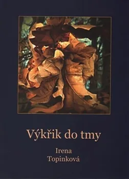 kniha Výkřik do tmy - Irena Topinková (2016, pevná)