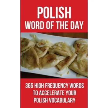 Cizojazyčná kniha Polish Word of the Day: 365 High Frequency Words to Accelerate Your Polish Vocabulary – Word of the Day (EN)