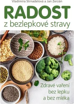 Radost z bezlepkové stravy: Zdravé vaření bez lepku a bez mléka - Vladimíra Strnadelová, Jan Herzán (2021, pevná)