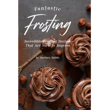 Cizojazyčná kniha Fantastic Frosting: Incredible Frosting Recipes That Are Sure to Impress – Barbara Riddle (EN)