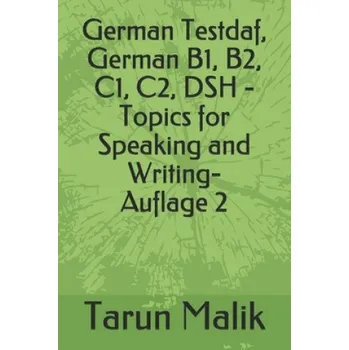 Německý jazyk German Testdaf, German B1, B2, C1, C2, DSH - Topics for Speaking and Writing – Tarun Malik (DE)