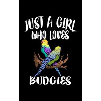 Cizojazyčná kniha Just A Girl Who Loves Budgies: Animal Nature Collection – Marko Marcus (EN)