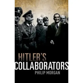 Hitler's Collaborators – Morgan,Philip (Senior Fellow,Department of History,University of Hull) (EN)