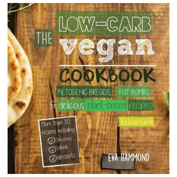 Low Carb Vegan Cookbook: Ketogenic Breads, Fat Bombs & Delicious Plant Based Recipes (Full-Color Edition) – Eva Hammond (EN)