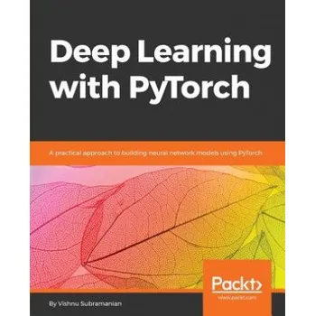 Technika Deep Learning with PyTorch: A practical approach to building neural network models using PyTorch – Vishnu Subramanian (EN)