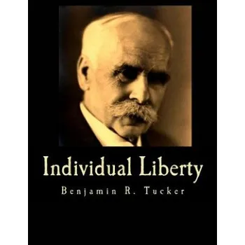 Učebnice Individual Liberty (Large Print Edition): Selections From the Writings of Benjamin R. Tucker – Benjamin R Tucker (EN)