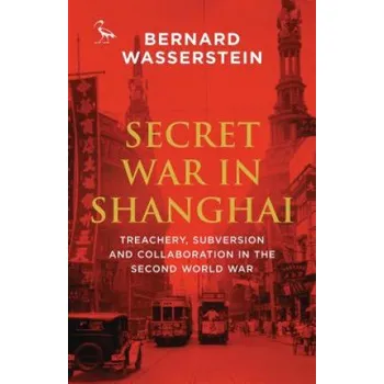 Secret War in Shanghai – Bernard Wasserstein (EN)