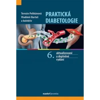 Praktická diabetologie: 6. aktualizované a doplněné vydání – Terezie Pelikánová,Vladimír Bartoš