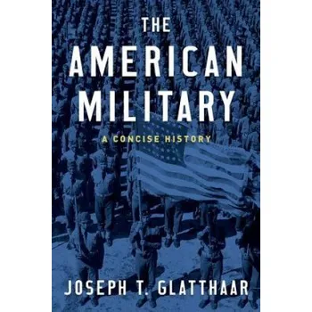 American Military: A Concise History – Joseph T. Glatthaar (EN)
