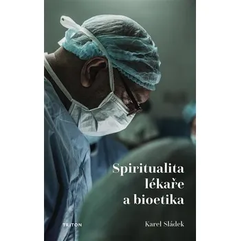 Kniha Spiritualita lékaře a bioetika - Karel Sládek (E-Kniha)