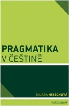 Český jazyk Pragmatika v češtině - Milada Hirschová (2013, brožovaná)