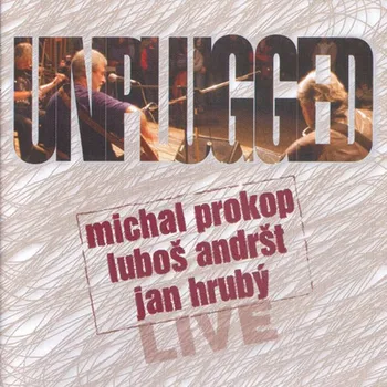 Česká hudba Unplugged: Live - Michal Prokop, Luboš Andršt, Jan Hrubý