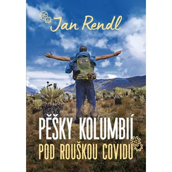 Pěšky Kolumbií pod rouškou covidu - Jan…
