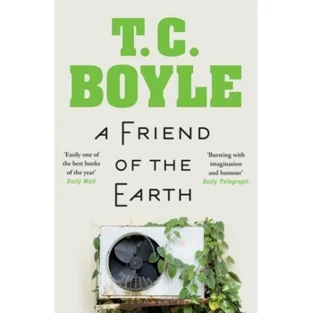 A Friend of the Earth - Boyle, T. C.