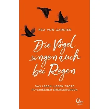 Die Vögel singen auch bei Regen - Garnier, Kea von