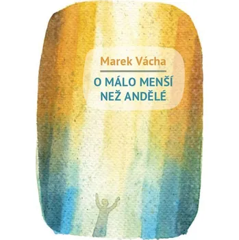 Příroda O málo menší než andělé - Marek Vácha (2021, brožovaná)