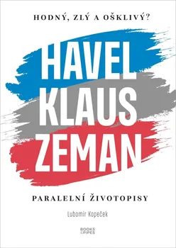 Literární biografie Hodný, zlý a ošklivý? Havel, Klaus a Zeman: Paralelní životopisy - Lubomír Kopeček (2021, brožovaná)