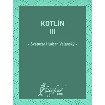 Kniha Kotlín III - Svetozár Hurban Vajanský (E-Kniha) - 978-80-559-0759-8
