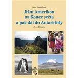 Jižní Amerikou na Konec světa a pak dál do Antarktidy - Dana Trávníčková (2013, pevná)