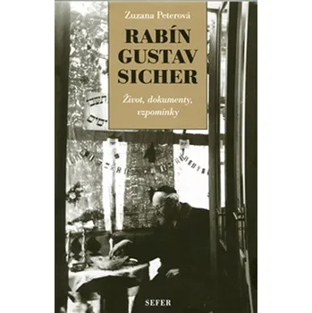 Literární biografie RABÍN GUSTAV SICHER ŽIVOT,DOKUMENTY,VZPOMÍNKY