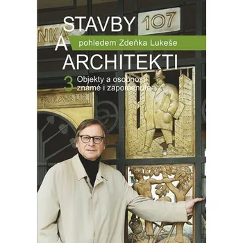 Umění Stavby a architekti pohledem Zdeňka Lukeše 3 - Objekty a osobnosti známé i zapomenuté - Zdeněk Lukeš