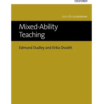 Cizojazyčná kniha Bringing Mixed-Ability Teaching Into the Learners Classroom - Dudley, Edmund; Osvath, Erika