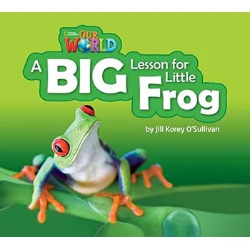 Our World 2 Reader A Big Lesson for Little Frog - Diane Pinkley, Dr. JoAnn (Jodi) Crandall, Dr. Joan Kang Shin