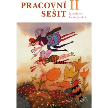 Český jazyk PRACOVNÍ SEŠIT k Českému jazyku 4 - 2. díl - Miroslava Horáčková, Hana Staudková a kol., ilustrace obálky Adolf Born
