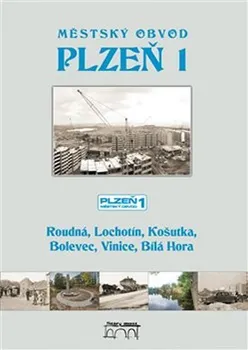 Městský obvod Plzeň 1: Roudná, Lochotín, Košutka, Bolevec, Vinice, Bílá Hora - Tomáš Bernhardt a kol. (2018, vázaná)