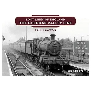 Lost Lines of England: The Cheddar Valley Line - Lawton, Paul; Southern, D.W.