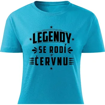 Dámské tričko Dámské tričko Legendy se rodí v červnu Barva: Tyrkysová, Velikost: M