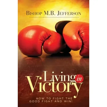 Living in Victory - Jefferson, Bishop M. B.