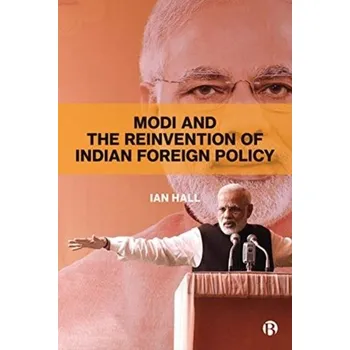 Modi and the Reinvention of Indian Foreign Policy - Elliot, Dely L.; Menter, Ian J.; Hall, Stuart; Hulme, Moira; Lewin, Jon; Lowden, Kevin; Hall, John R., Jr.