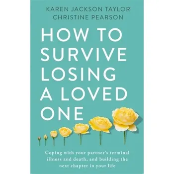How to Survive Losing a Loved One - Taylor, Karen