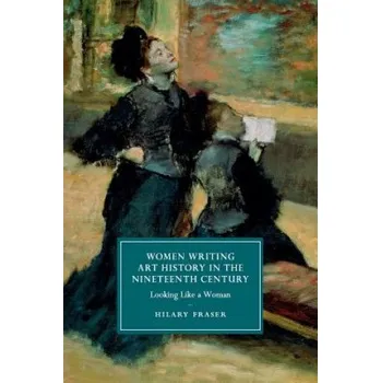 Women Writing Art History in the Nineteenth Century: Looking Like a Woman – Hilary Fraser (EN)
